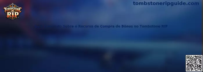 Guia Completo Sobre o Recurso de Compra de Bônus no Tombstone RIP