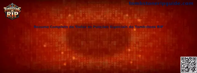 Resumo Completo de Todas as Funções Especiais do Tombstone RIP