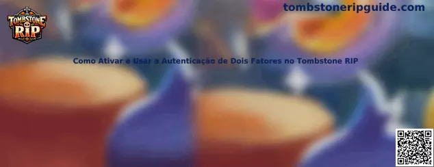 Guía visual sobre Como Ativar e Usar a Autenticação de Dois Fatores no Tombstone RIP