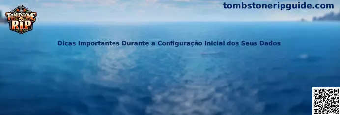 Dicas Importantes Durante a Configuração Inicial dos Seus Dados