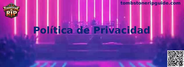 Política de privacidad y protección de datos de Tombstone RIP